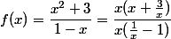 f(x)=\dfrac{x^2+3}{1-x}=\dfrac{x(x+\frac 3 x )}{x(\frac 1 x -1)}